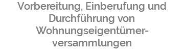 Vorbereitung, Einberufung und Durchführung von Wohnungseigentümer- versammlungen