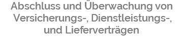 Abschluss und Überwachung von Versicherungs-, Dienstleistungs-, und Lieferverträgen