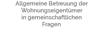 Allgemeine Betreuung der Wohnungseigentümer in gemeinschaftlichen Fragen