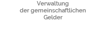 Verwaltung der gemeinschaftlichen Gelder