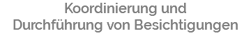 Koordinierung und Durchführung von Besichtigungen