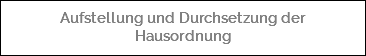  Aufstellung und Durchsetzung der Hausordnung
