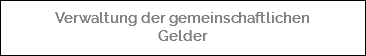  Verwaltung der gemeinschaftlichen Gelder