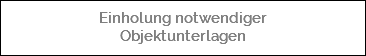  Einholung notwendiger Objektunterlagen 