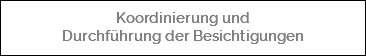  Koordinierung und Durchführung der Besichtigungen 