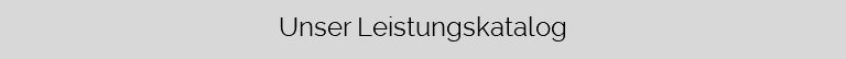  Unser Leistungskatalog 