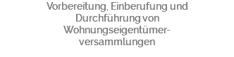 Vorbereitung, Einberufung und Durchführung von Wohnungseigentümer- versammlungen