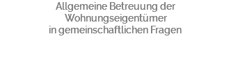 Allgemeine Betreuung der Wohnungseigentümer in gemeinschaftlichen Fragen
