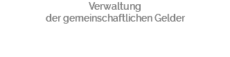 Verwaltung der gemeinschaftlichen Gelder