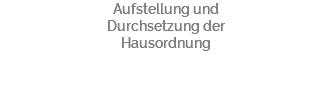 Aufstellung und Durchsetzung der Hausordnung