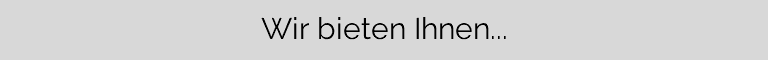  Wir bieten Ihnen...
