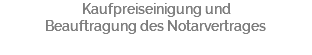 Kaufpreiseinigung und Beauftragung des Notarvertrages